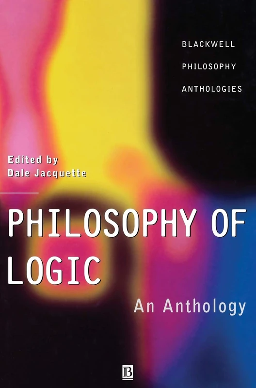 Wiley-Blackwell Philosophy of Logic: An Anthology - Volume 14