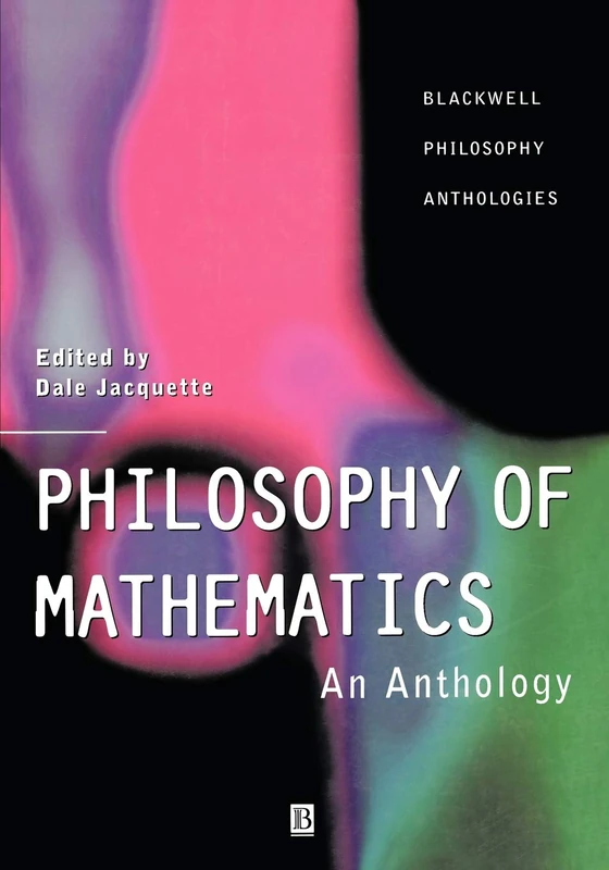 Philosophy of Mathematics: An Anthology: 15 (Blackwell Philosophy Anthologies)