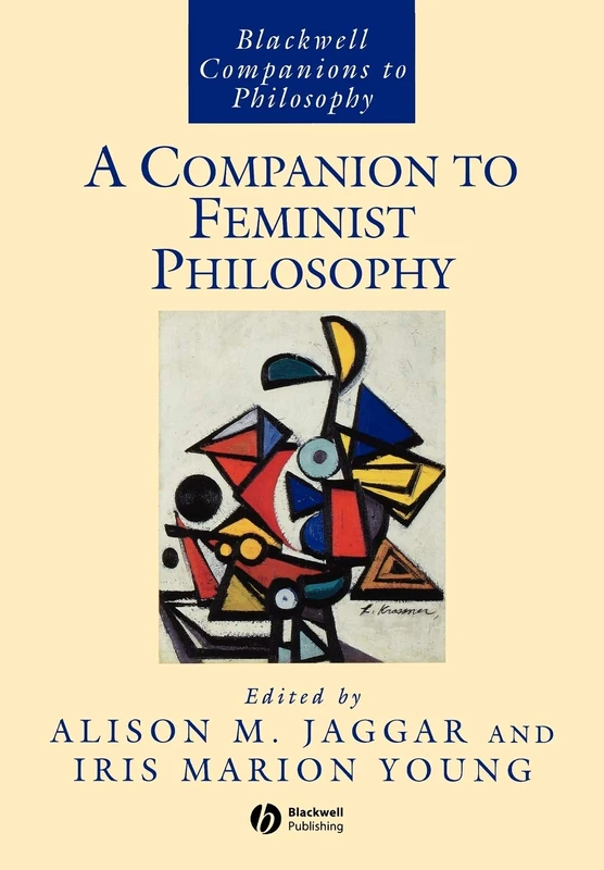 Companion to Feminist Philosophy P: 10 (Blackwell Companions to Philosophy)