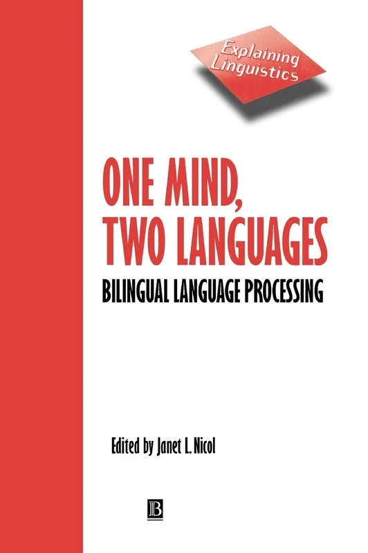 One Mind, Two Languages: Bilingual Language Processing (Explaining Linguistics)