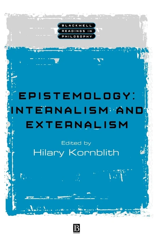 Epistemology: Internalism and Externalism (Wiley Blackwell Readings in Philosophy)
