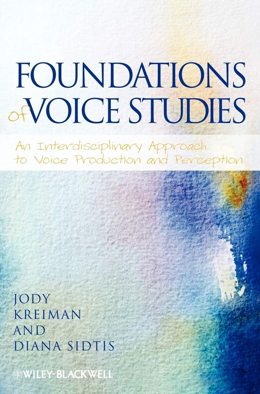 Foundations of Voice Studies: An Interdisciplinary Approach to Voice Production and Perception