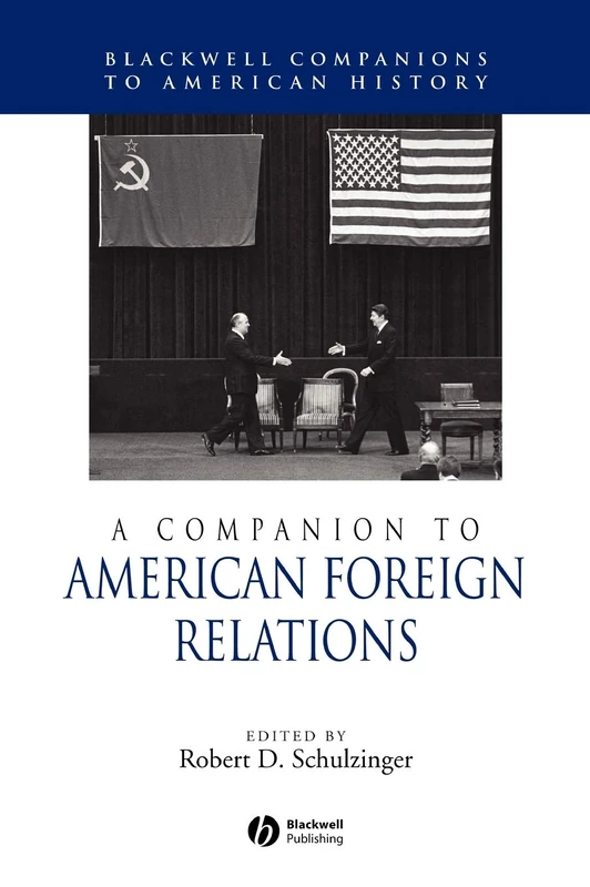 A Companion to American Foreign Relations (Wiley Blackwell Companions to American History)