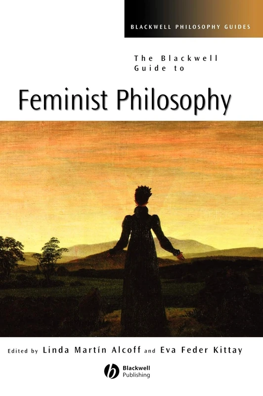 The Blackwell Guide to Feminist Philosophy: 20 (Blackwell Philosophy Guides)
