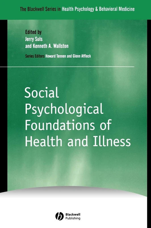 Social Psychological Foundations of Health and Illness (The Blackwell Series in Health Psychology and Behavioral Medicine)