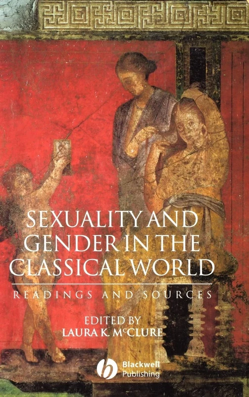 Sexuality and Gender in the Classical World: Readings and Sources (Interpreting Ancient History)