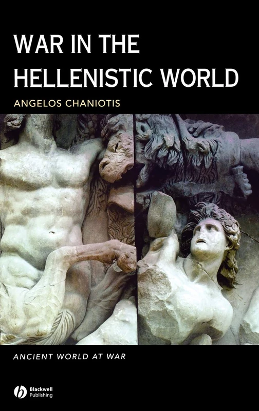 War in the Hellenistic World: A Social and Cultural History: 5 (Ancient World at War)