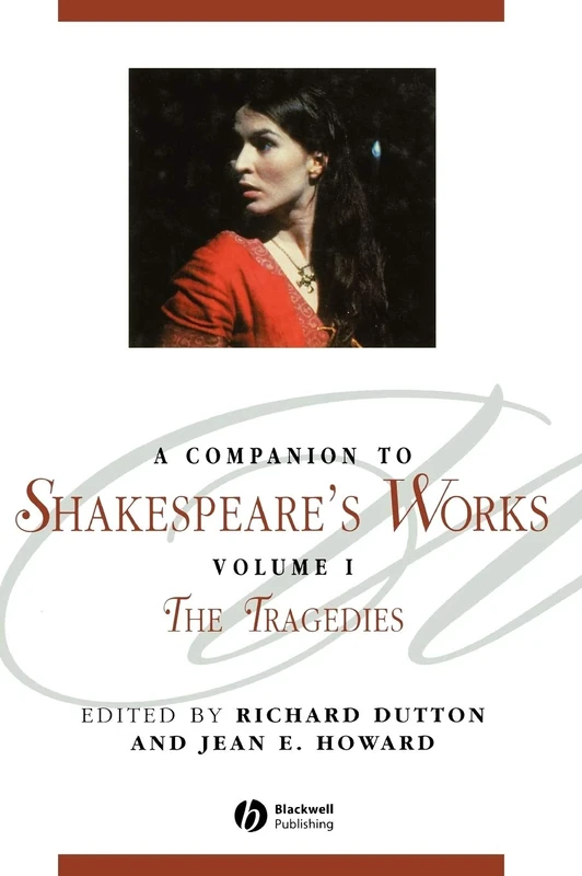 A Companion to Shakespeare's Works, Volume I: The Tragedies: 77 (Blackwell Companions to Literature and Culture)