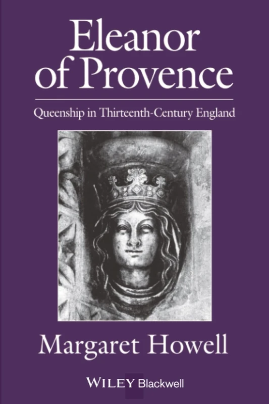 Eleanor of Provence: Queenship in Thirteenth-Century England