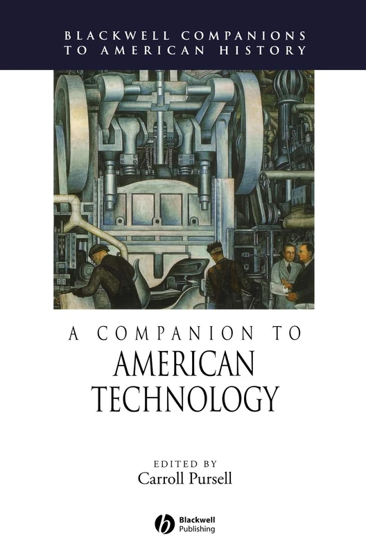 A Companion to American Technology: 28 (Wiley Blackwell Companions to American History)