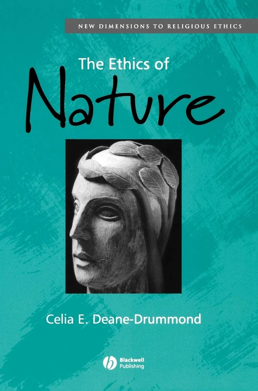 The Ethics of Nature (New Dimensions to Religious Ethics)