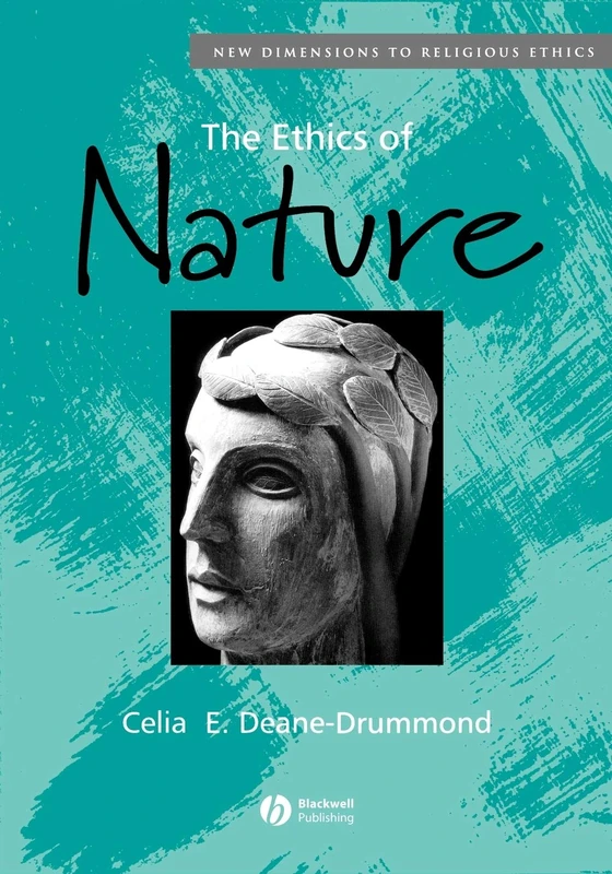 The Ethics of Nature (New Dimensions to Religious Ethics)