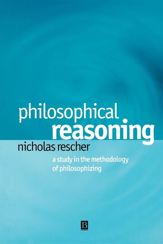 Philosophical Reasoning: A Study in the Methodology of Philosophizing