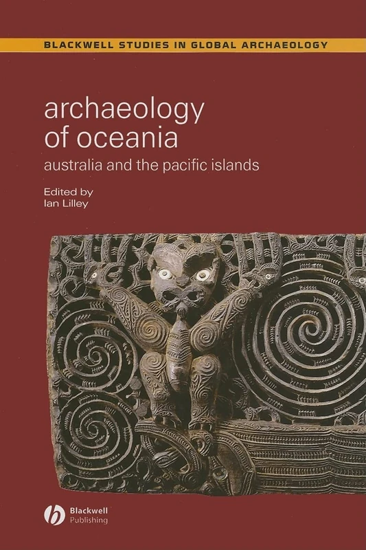 Archaeology of Oceania: Australia and the Pacific Islands (Wiley Blackwell Studies in Global Archaeology)
