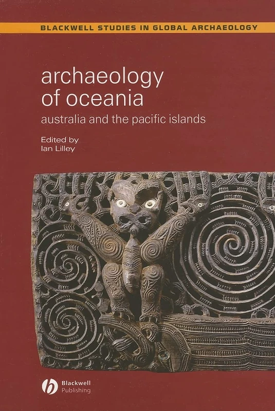 Archaeology of Oceania: Australia and the Pacific Islands (Wiley Blackwell Studies in Global Archaeology)