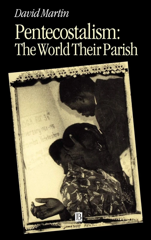 Pentecostalism: The World Their Parish (Religion and Spirituality in the Modern World)
