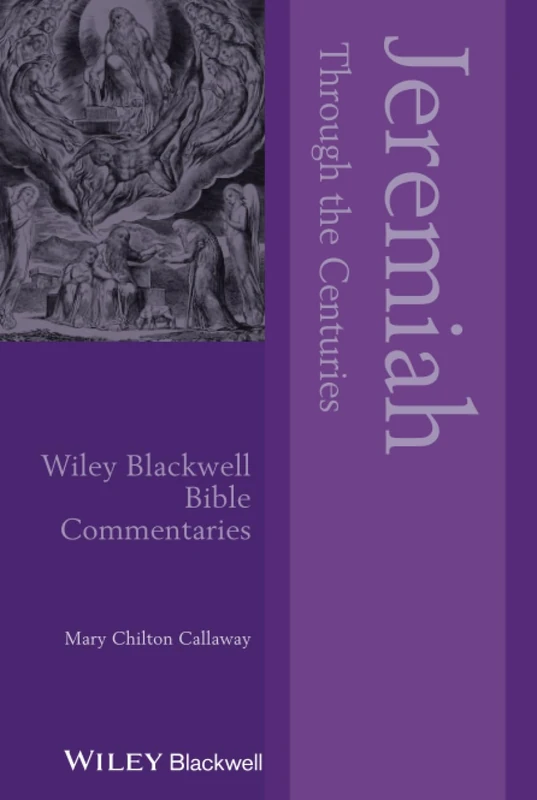 Jeremiah Through the Centuries (Wiley Blackwell Bible Commentaries)
