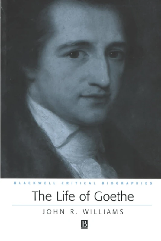 The Life of Goethe: A Critical Biography (Wiley Blackwell Critical Biographies)