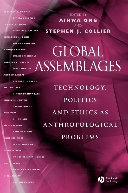 Global Assemblages: Technology, Politics, and Ethics as Anthropological Problems