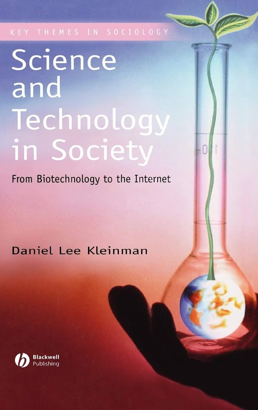 Science and Technology in Society: From Biotechnology to the Internet (Key Themes in Sociology)