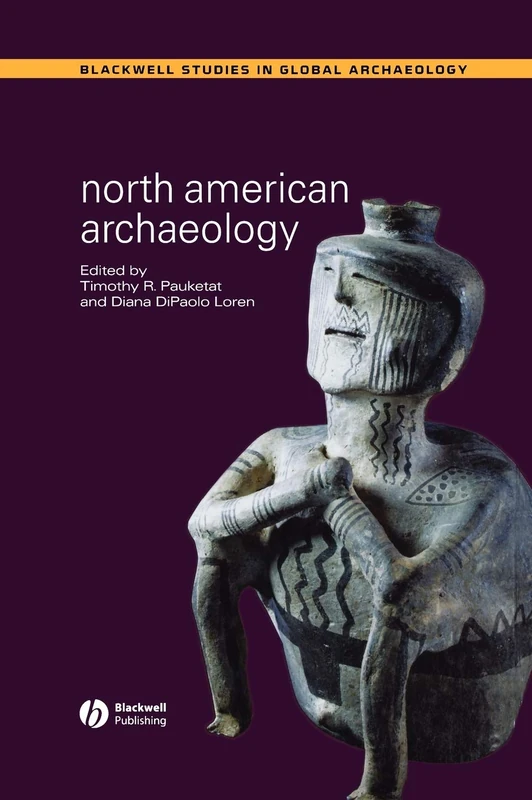 North American Archaeology (Wiley Blackwell Studies in Global Archaeology)