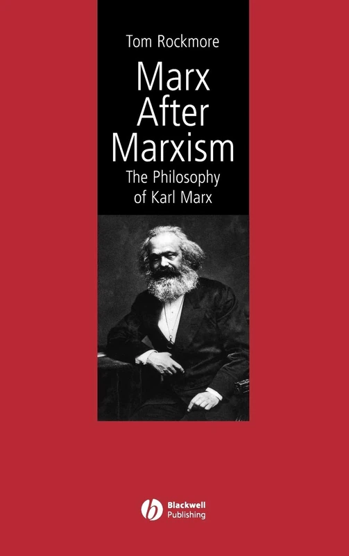 Marx After Marxism: The Philosophy of Karl Marx