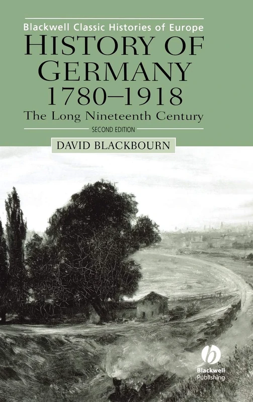 History of Germany 1780-1918: The Long Nineteenth Century (Blackwell Classic Histories of Europe)