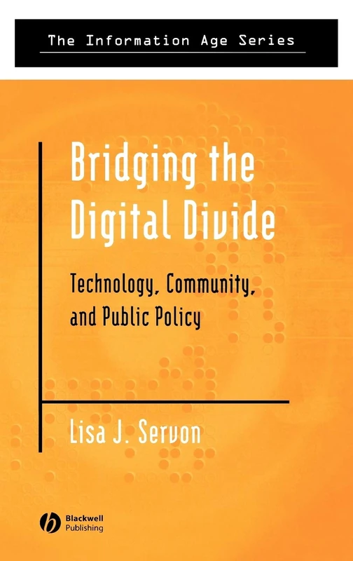 Bridging the Digital Divide: Technology, Community and Public Policy (Information Age Series)