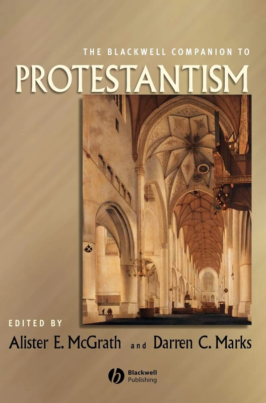 The Blackwell Companion to Protestantism (Wiley Blackwell Companions to Religion)