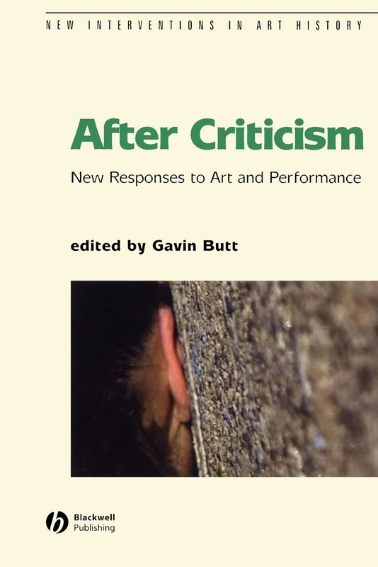After Criticism: New Responses to Art and Performance: 04 (New Interventions in Art History)