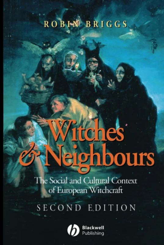 Witches and Neighbours: The Social and Cultural Context of European Witchcraft, 2nd Edition