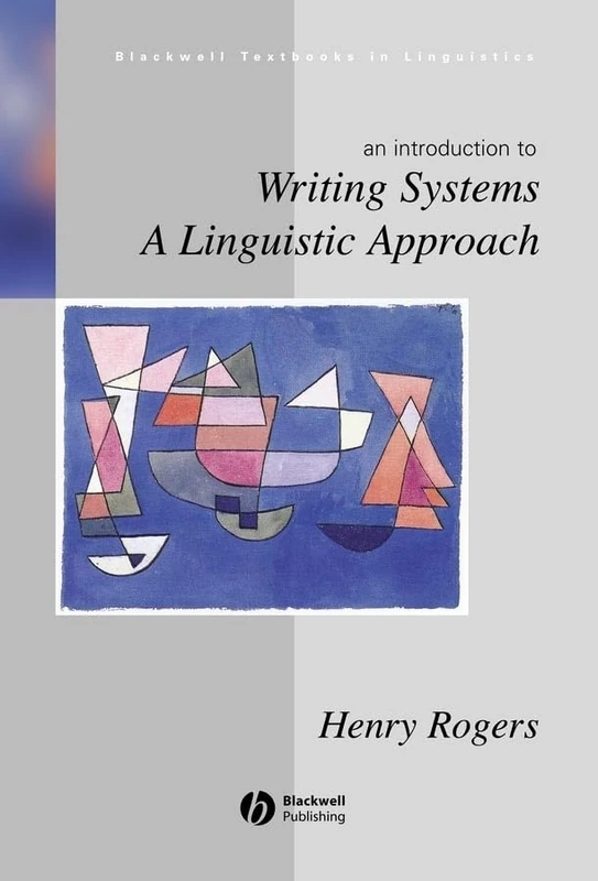 Writing Systems: A Linguistic Approach: 18 (Blackwell Textbooks in Linguistics)