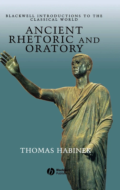 Ancient Rhetoric and Oratory (Blackwell Introductions to the Classical World)