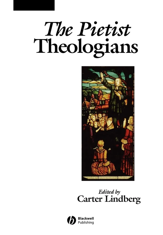 The Pietist Theologians: An Introduction to Theology in the Seventeenth and Eighteenth Centuries (The Great Theologians)