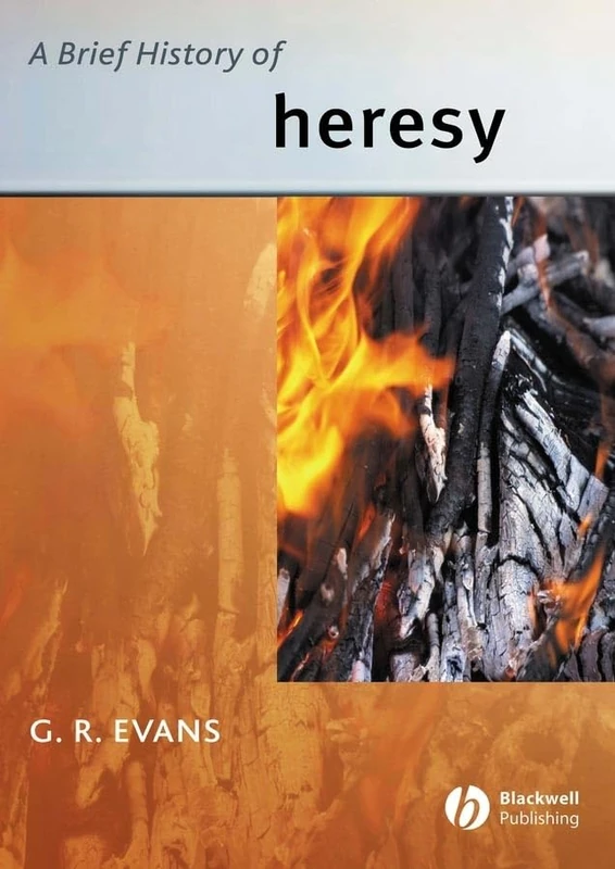 A Brief History of Heresy: 3 (Wiley Blackwell Brief Histories of Religion)