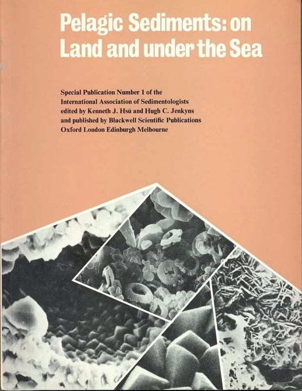 Pelagic Sediments: On Land and Under the Sea (International Association Of Sedimentologists Series)