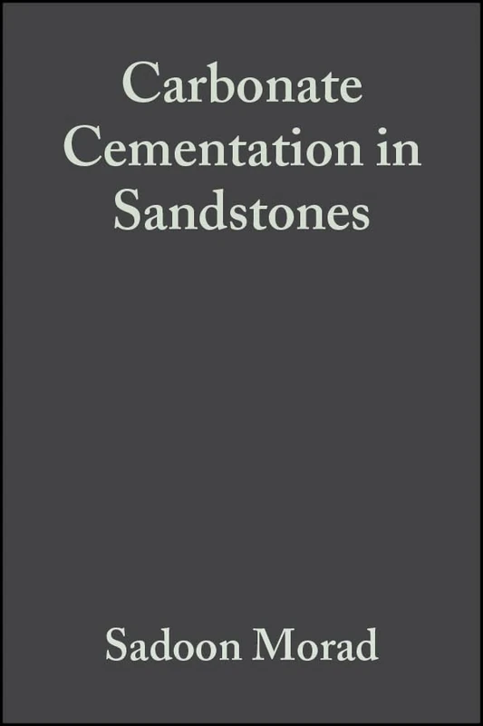 Carbonate Cementation in Sandstones: Distribution Patterns and Geochemical Evolution (International Association Of Sedimentologists Series)