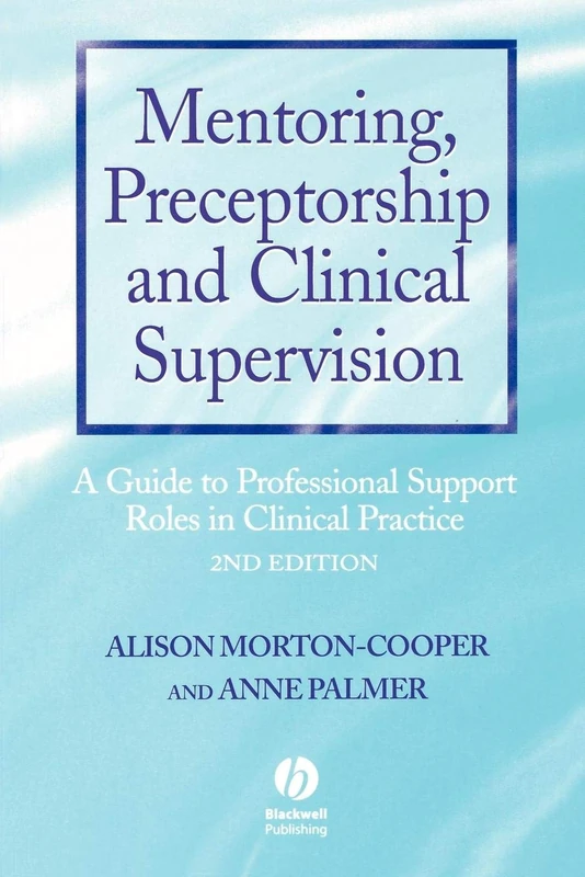 Mentoring Preceptorship and Clinical Supervision 2nd Edition: A Guide to Professional Roles in Clinical Practice