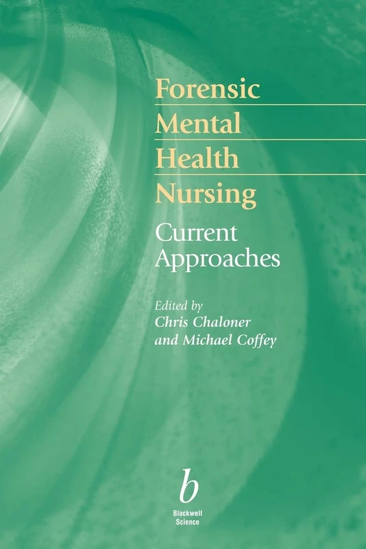 Forensic Mental Health Nursing: Current Approaches