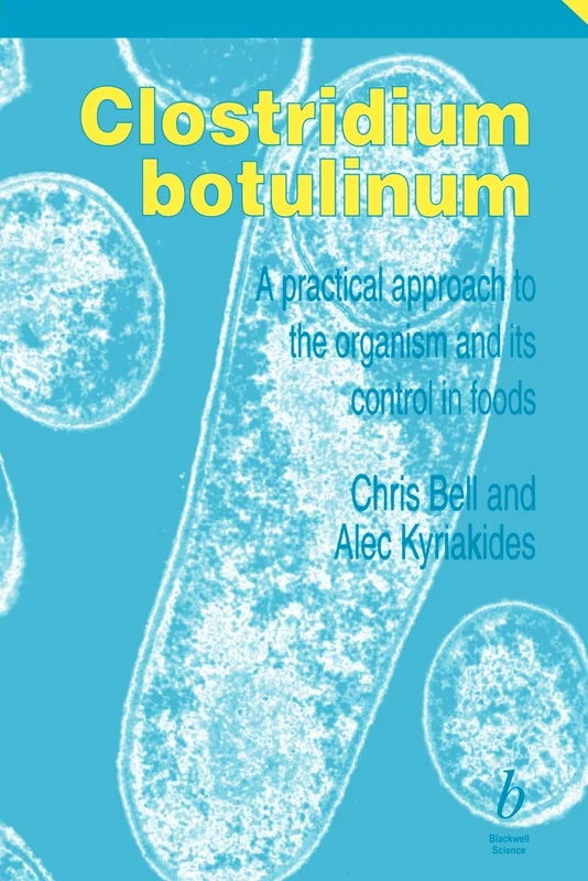 Clostridium Botulinum: A Practical Approach to the Organism and its Control in Foods (Practical Food Microbiology)