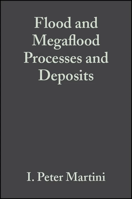 Flood and Megaflood Processes and Deposits: Recent and Ancient Examples (International Association Of Sedimentologists Series)
