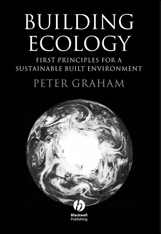 Building Ecology: First Principles for a Sustainable Built Environment