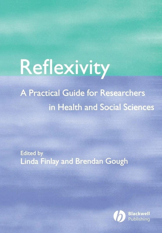 Reflexivity: A Practical Guide for Researchers in Health and Social Sciences