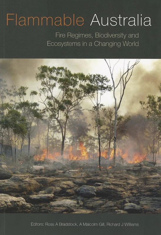 Flammable Australia: Fire Regimes, Biodiversity and Ecosystems in a Changing World