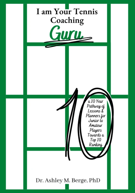 I am Your Tennis Coaching Guru: A 10 Year Pathway of Lessons and Planners for Junior to Amateur Players Towards a Top 10 Ranking - Image 1