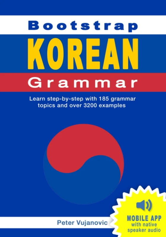 Bootstrap Korean Grammar: Learn step-by-step with 185 grammar topics and 3200 examples