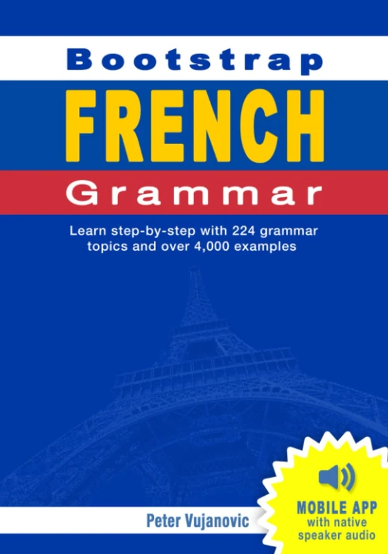 Bootstrap French Grammar: Learn with 224 step-by-step topics and 4000 example phrases