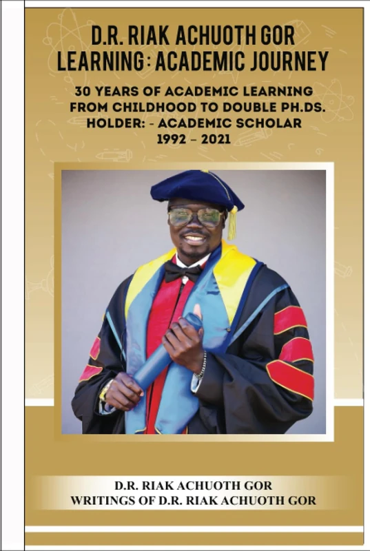 D.R. RIAK ACHUOTH GOR LEARNING: - ACADEMIC JOURNEY: 30 YEARS OF ACADEMIC LEARNING - Image 1