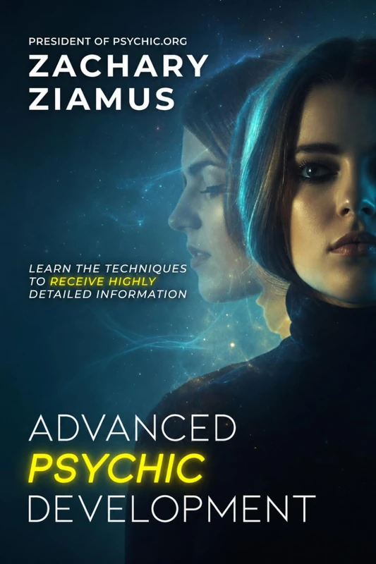 Advanced Psychic Development: Learn the Techniques to Receive Highly Detailed Information