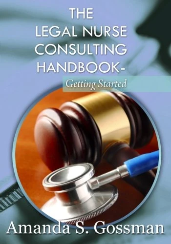The Legal Nurse Consulting Handbook-Getting Started